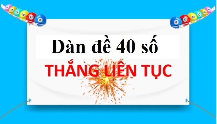 Những phương pháp giúp bạn tạo ra dàn đề 40 con số thắng liên tục