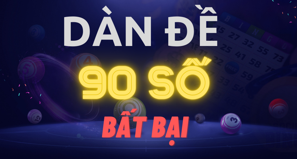 Dàn đề 90 số bất bại có nghĩa là gì?